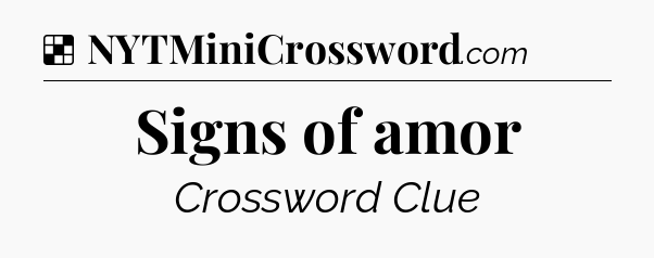 Solution: Signs of amor - NYT Crossword