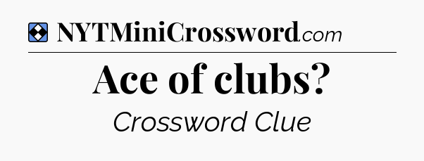 Solution: Ace of clubs - NYT Mini Crossword