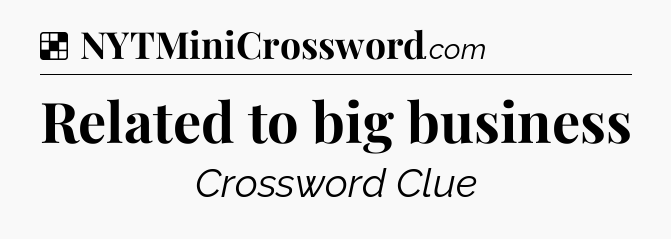 Solution: Related to big business - NYT Crossword