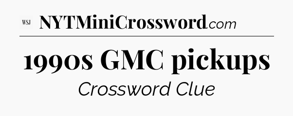1990s GMC pickups - WSJ Crossword