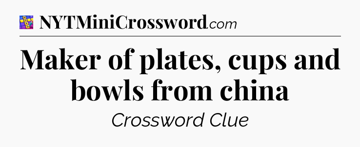 Maker of plates, cups and bowls from china Codycross