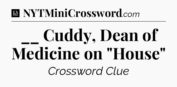 __ Cuddy, Dean of Medicine on 