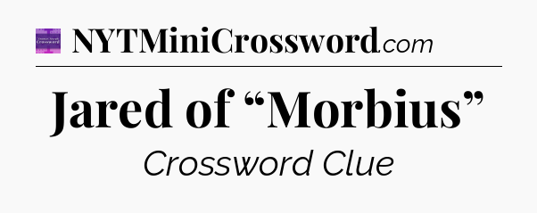 Jared of “Morbius” - Thomas Joseph Crossword