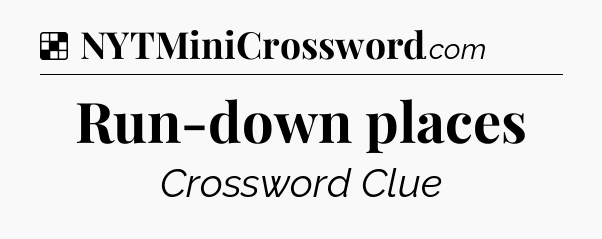 Solution: Run-down places - NYT Crossword