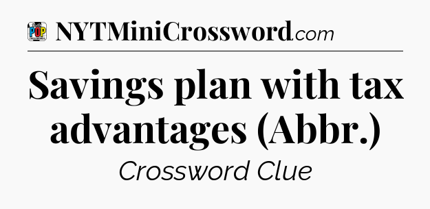 Savings plan with tax advantages (Abbr.) Crossword Clue