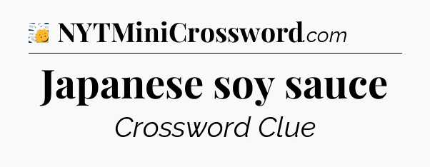 Japanese soy sauce - 7 Little Words