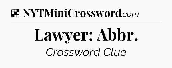 Solution: Lawyer: Abbr.  - NYT Crossword