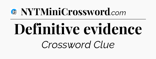 Definitive evidence Crossword Clue