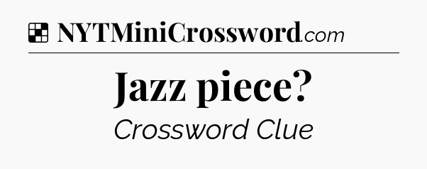 Solution: Jazz piece - NYT Crossword