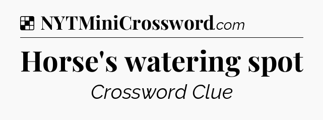 Solution: Horse's watering spot - NYT Crossword