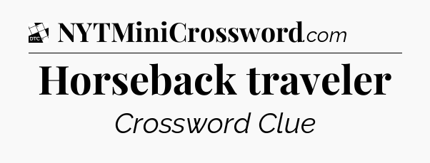 Horseback traveler - Daily Themed Classic Crossword
