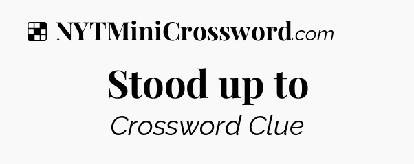 Solution: Stood up to - NYT Crossword