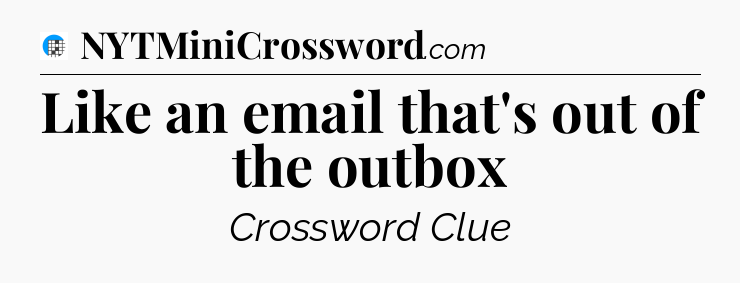 Like an email that's out of the outbox Crossword Clue