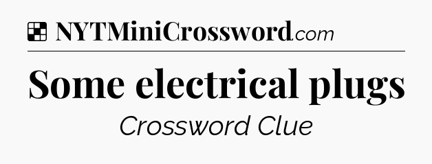Solution: Some electrical plugs - NYT Crossword
