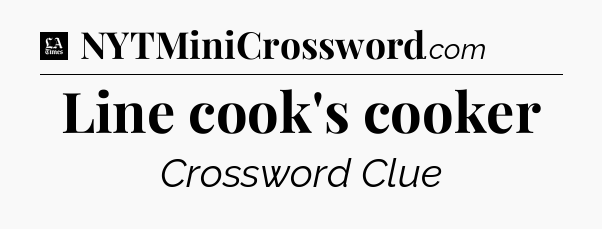 Line cook's cooker - LA Times Crossword