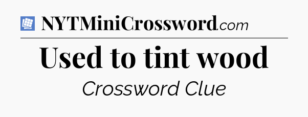 Used to tint wood Puzzle Page Crossword Clue