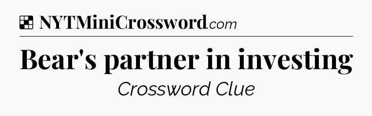 Solution: Bear's partner in investing - NYT Crossword