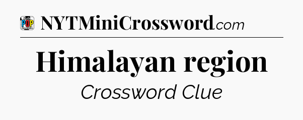 Himalayan region Crossword Clue