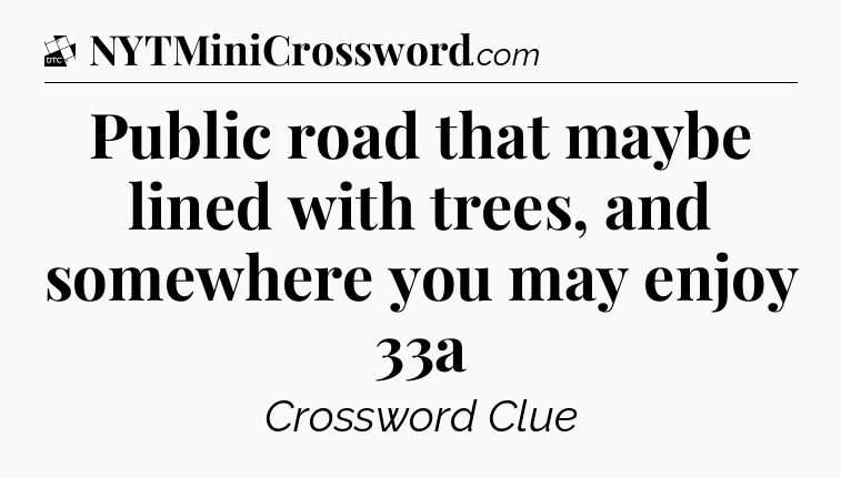 Public road that maybe lined with trees, and somewhere you may enjoy 33a - Daily Themed Classic Crossword