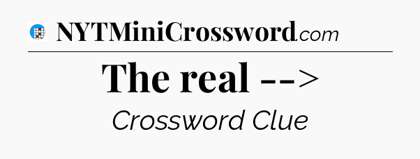 The real --> Crossword Clue