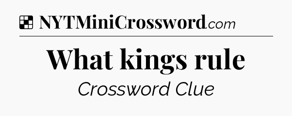 Solution: What kings rule - NYT Crossword