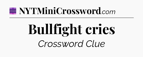 Bullfight cries - Thomas Joseph Crossword