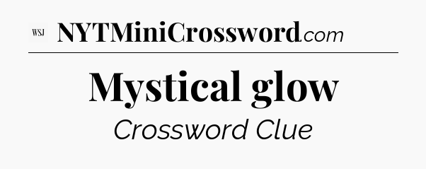 Mystical glow - WSJ Crossword