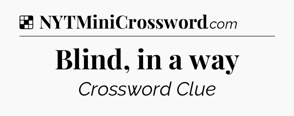 Solution: Blind, in a way - NYT Crossword