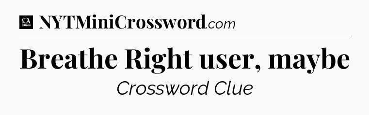 Breathe Right user, maybe - LA Times Crossword