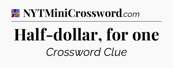 Half-dollar, for one Crossword Clue