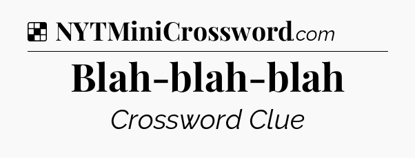 Solution: Blah-blah-blah - NYT Crossword