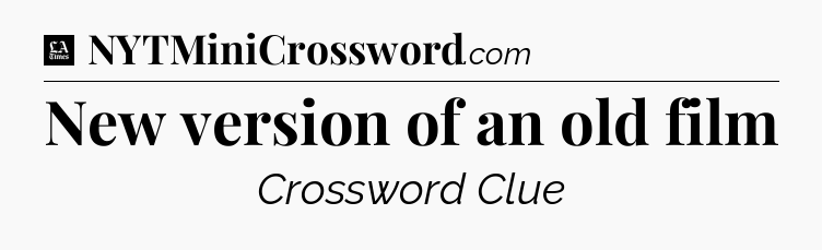 New version of an old film - LA Times Crossword