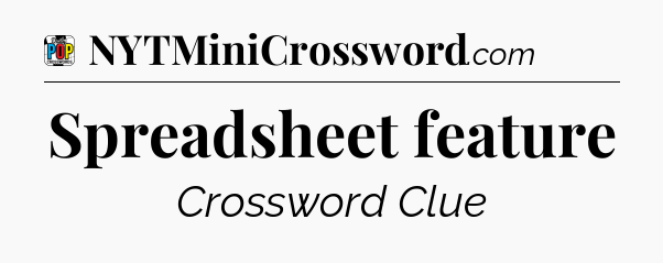 Spreadsheet feature Crossword Clue