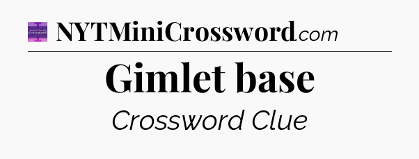 Gimlet base - Thomas Joseph Crossword