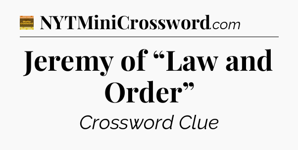 Jeremy of “Law and Order” - Eugene Sheffer Crossword
