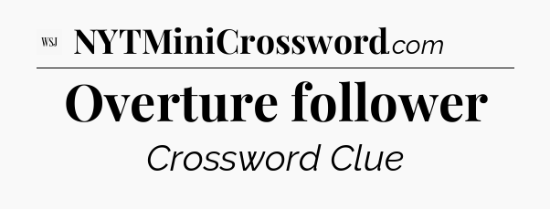 Overture follower - WSJ Crossword