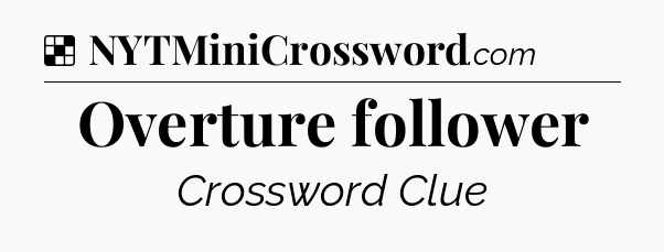 Solution: Overture follower - NYT Crossword