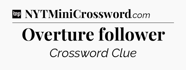 Overture follower Crossword Clue