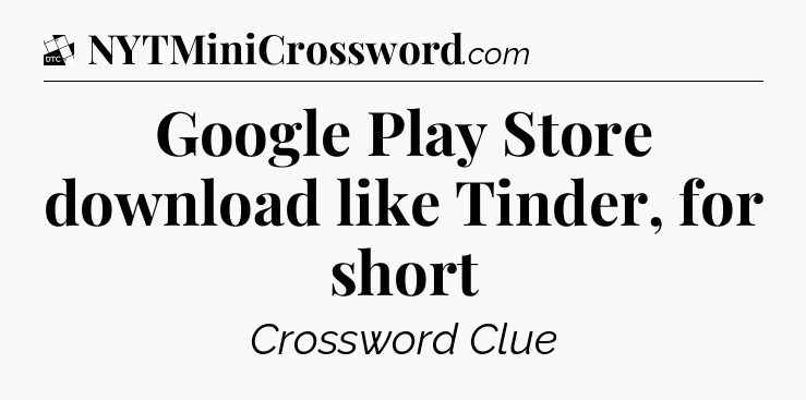 Google Play Store download like Tinder, for short - Daily Themed Mini Crossword