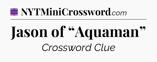 Jason of “Aquaman” - Thomas Joseph Crossword