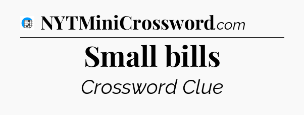 Small bills Crossword Clue
