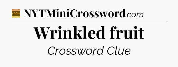 Wrinkled fruit - Eugene Sheffer Crossword