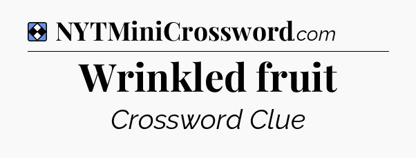 Solution: Wrinkled fruit - NYT Mini Crossword