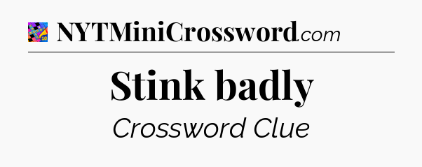Stink badly Crossword Clue