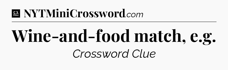 Wine-and-food match, e.g - LA Times Crossword