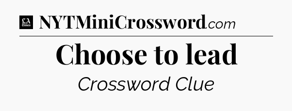 Choose to lead - LA Times Crossword