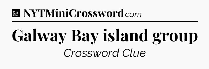 Galway Bay island group - LA Times Crossword