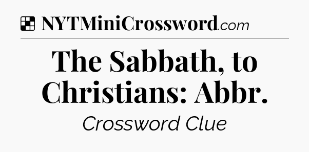 Solution: The Sabbath, to Christians: Abbr - NYT Crossword