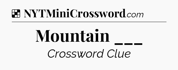Solution: Mountain ___ - NYT Crossword