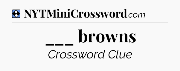 Solution: ___ browns - NYT Mini Crossword